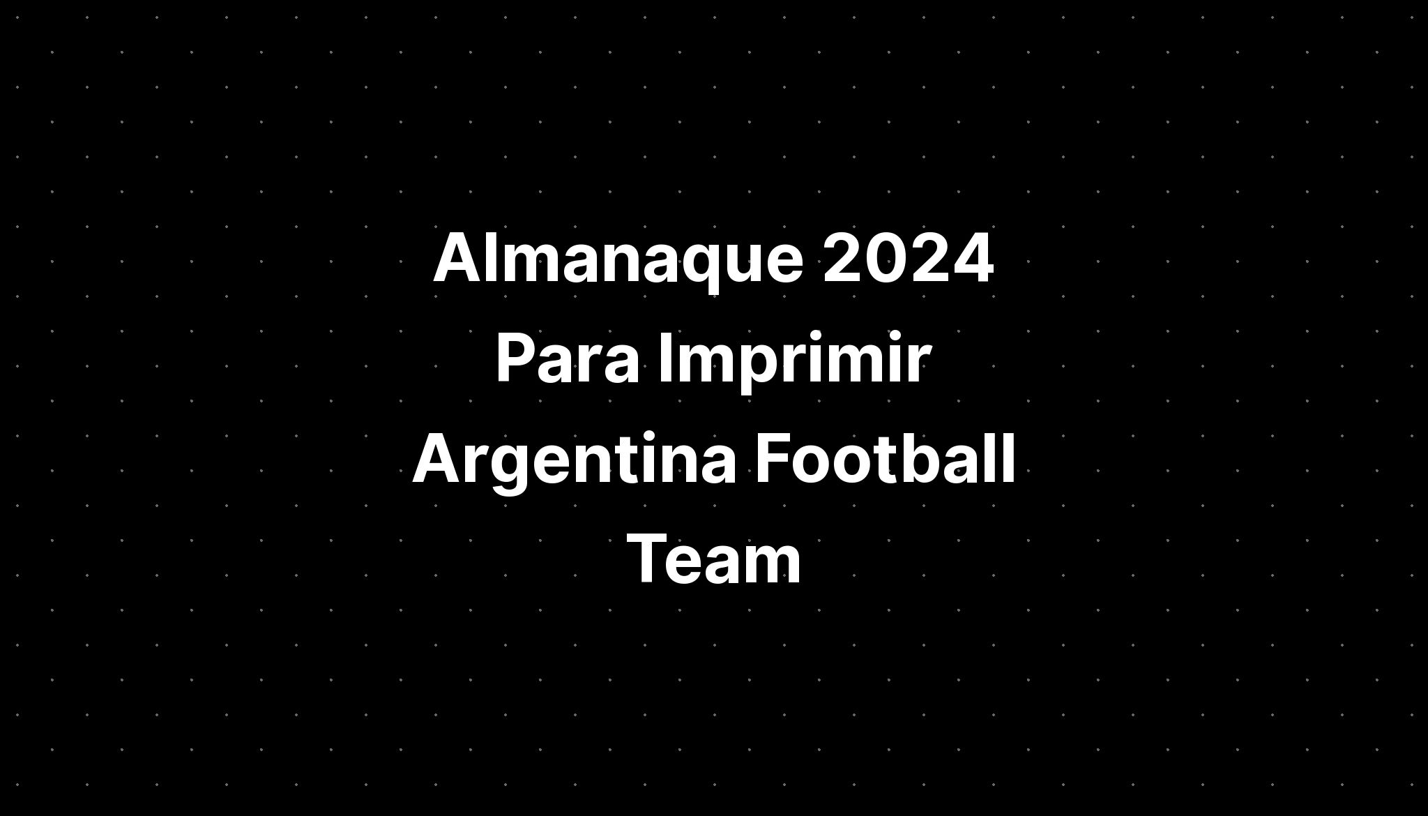 Almanaque 2024 Para Imprimir Argentina Football Team IMAGESEE